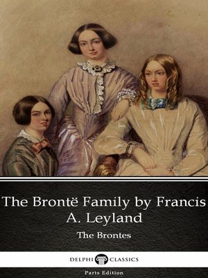 cover image of The Brontë Family by Francis A. Leyland (Illustrated)